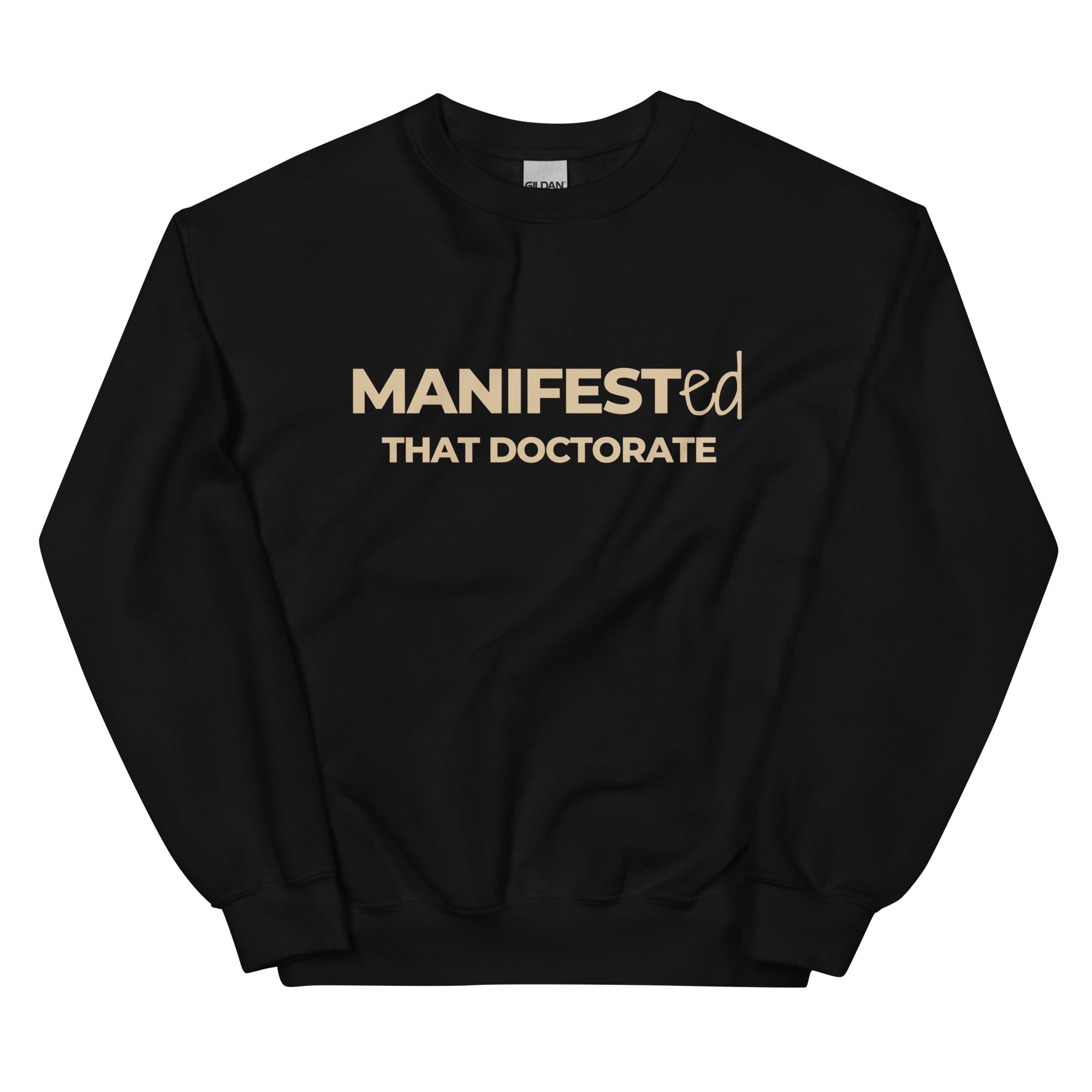 Manifested That Doctorate Sweatshirt in black with beige lettering, a bold and empowering pullover for graduates and scholars celebrating their achievement.