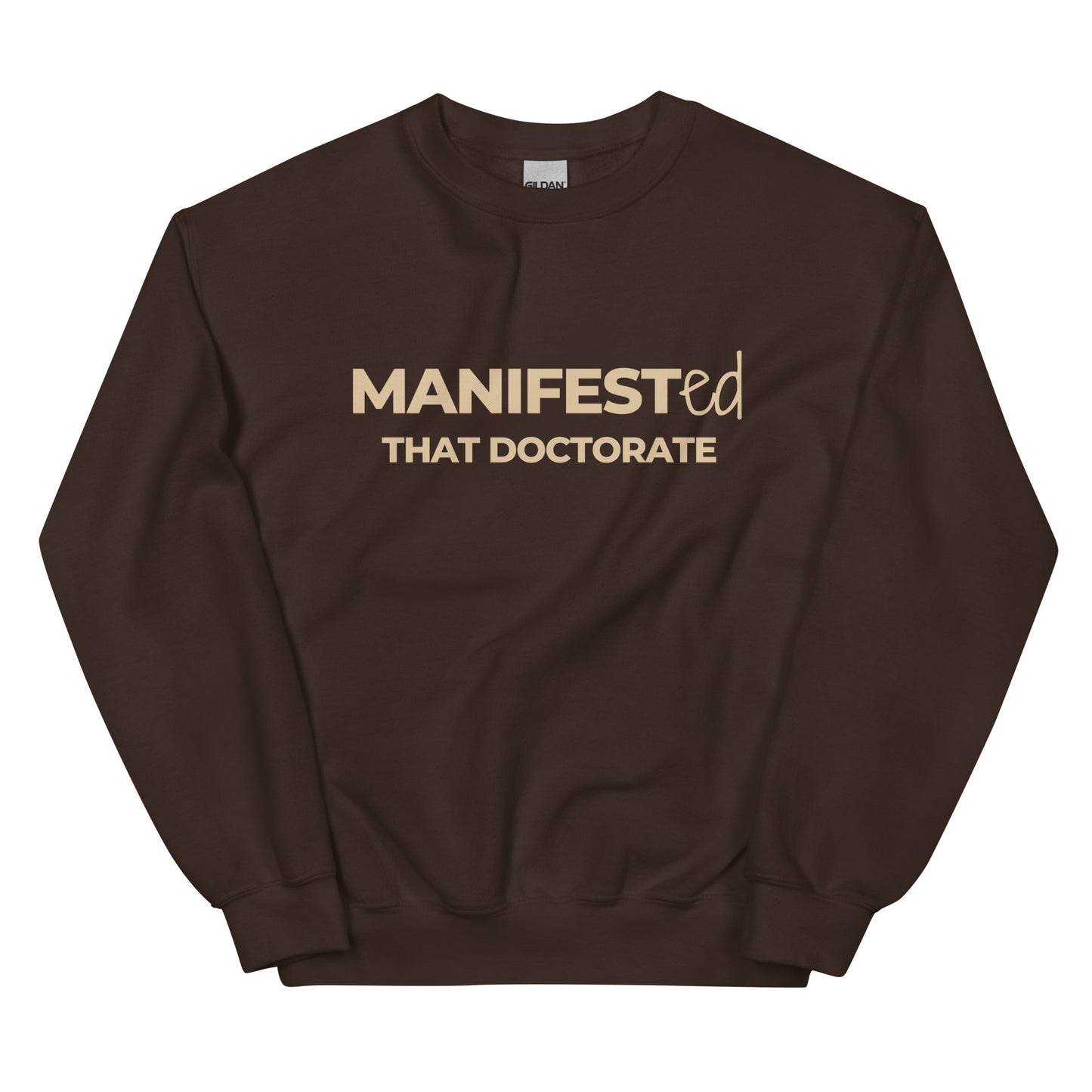 Manifested That Doctorate Sweatshirt in brown with beige lettering, a warm and cozy pullover designed for doctorate holders who manifested success.