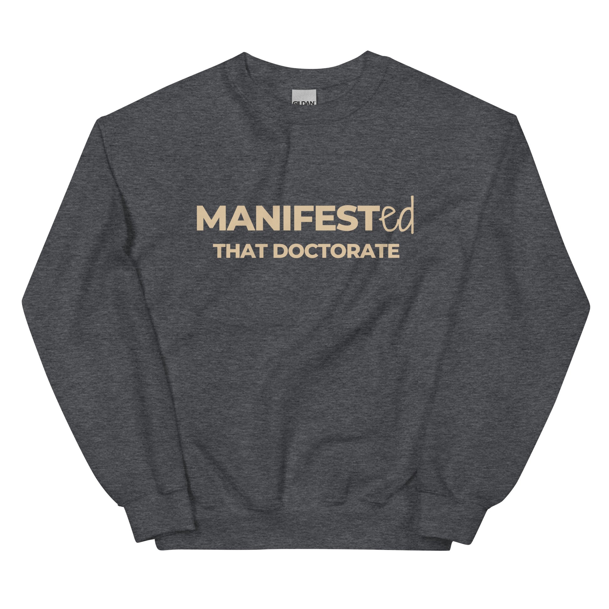 Manifested That Doctorate Sweatshirt in grey with beige lettering, a fashionable and empowering pullover for doctoral graduates and scholars